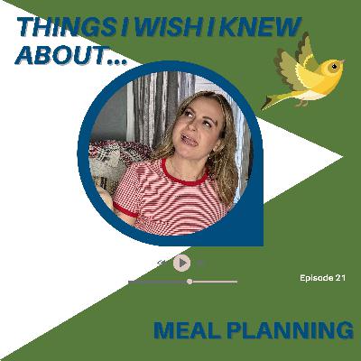 Things I Wish I Knew About...Meal Planning