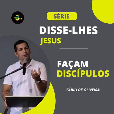 Disse-lhe Jesus: Façam discípulos