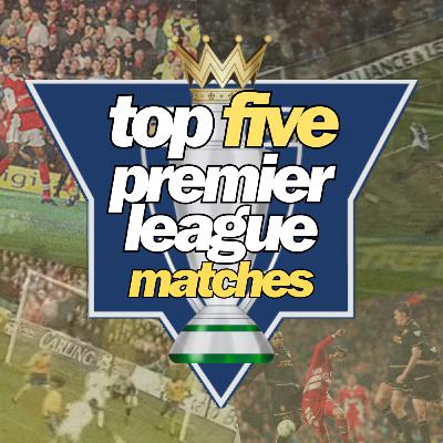 Our Top Five Premier League Matches of the 90's Our Top Five Premier League Matches of the 90's
