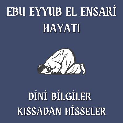 Ebu Eyyub El Ensari'nin dinlerken gözyaşlarınızı tutamayacağınız hayatı