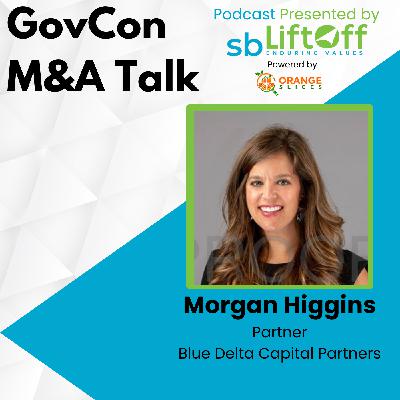 GovCon M&A Talk with Morgan Higgins GovCon M&A Talk with Morgan Higgins