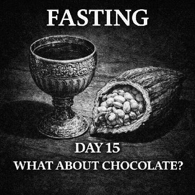 FASTING DAY 15 - Does Chocolate Break A Fast