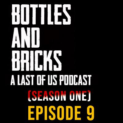 Bottles and Bricks | A Last of Us Podcast | The Last of Us (SEASON 1) (HBO) | Episode 9 (FINALE) - SPOILER DISCUSSION Bottles and Bricks | A Last of Us Podcast | The Last of Us (SEASON 1) (HBO) | Episode 9 (FINALE) - SPOILER DISCUSSION