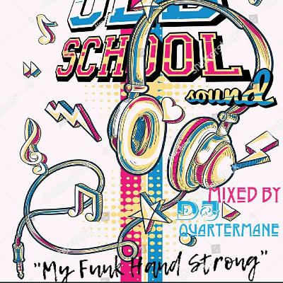 Old School Sound "My Funk Hand Strong " mixed by DJ Quartermane aka ( @theReal25mane ) Old School Sound "My Funk Hand Strong " mixed by DJ Quartermane aka ( @theReal25mane )