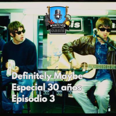 Especial Definitely Maybe 30 años, episodio 3