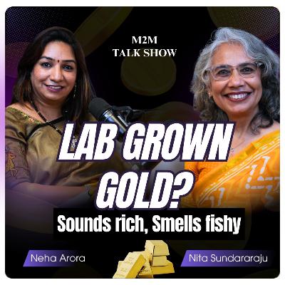 Lab-Grown Gold-Innovation or Scam? EP-5 Neha Arora with Nita Sundararaju Lab-Grown Gold-Innovation or Scam? EP-5 Neha Arora with Nita Sundararaju