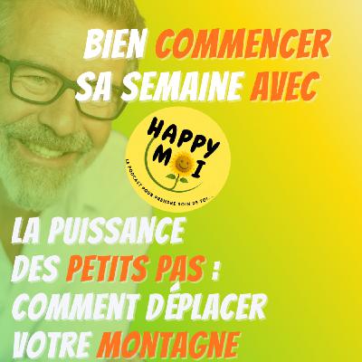 #19- Bien commencer sa semaine - La puissance des petits pas : comment déplacer votre montagne #19- Bien commencer sa semaine - La puissance des petits pas : comment déplacer votre montagne