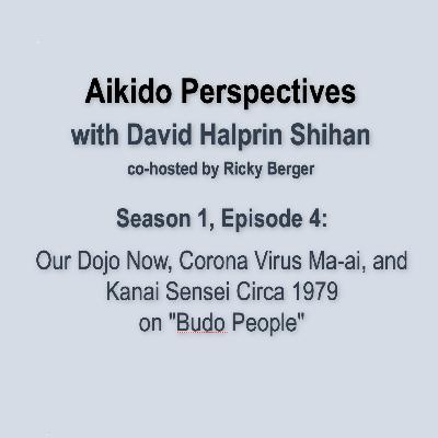 Aikido Perspectives S01E04:  Our Dojo Now, Corona Virus Ma-ai, and Kanai Sensei Circa 1979 on "Budo People”