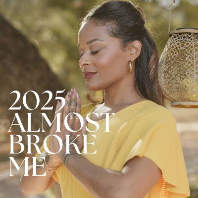 2025 Almost Broke Me. And I'm Still Here. 2025 Almost Broke Me. And I'm Still Here.
