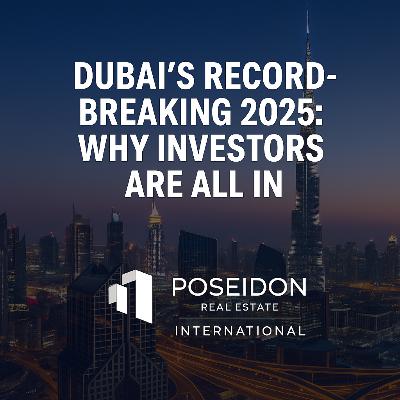 Dubai’s Record-Breaking 2025: Why Global Investors Are All In