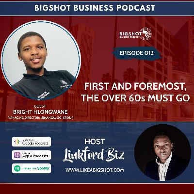 012. First And Foremost, The Over 60s Must Go with Bright Hlongwane 012. First And Foremost, The Over 60s Must Go with Bright Hlongwane