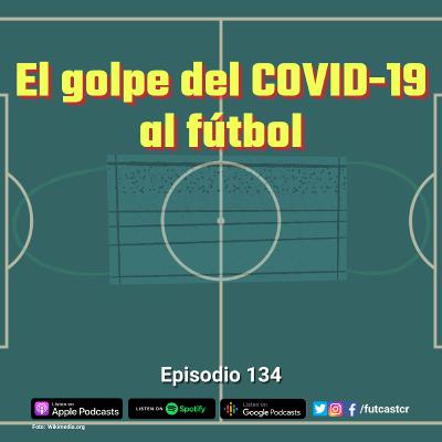 E134 - El golpe del COVID-19 al fútbol