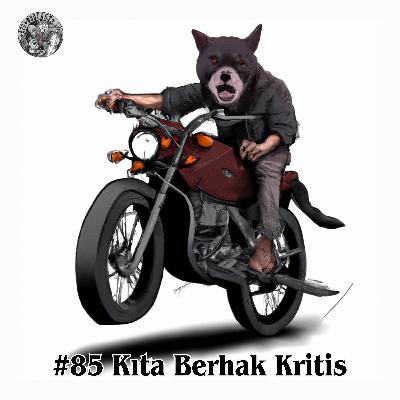 #85 Kita Berhak Kritis #85 Kita Berhak Kritis