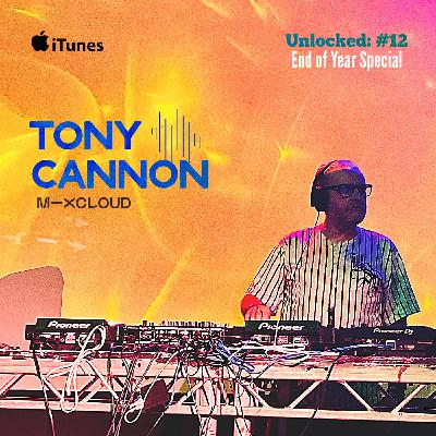 Tony Cannon - UNLOCKED|The Mixtapes: #12 End of Year Special Tony Cannon - UNLOCKED|The Mixtapes: #12 End of Year Special