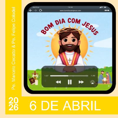 Segunda - 6 de Abril de 2026: Alegrai-vos