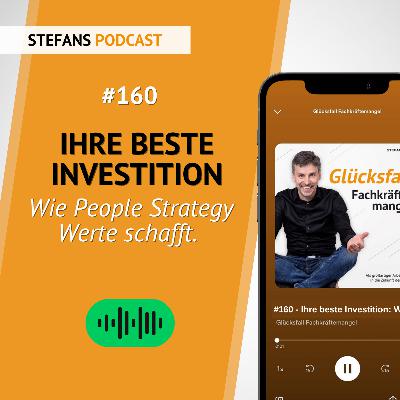 #160 – Ihre beste Investition: Wie People Strategy Werte schafft. #160 – Ihre beste Investition: Wie People Strategy Werte schafft.