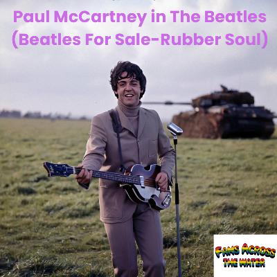 Episode 10 - Paul McCartney in The Beatles (Beatles For Sale - Rubber Soul) *Factual Correction in description*