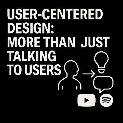 User-Centered Design: More Than Just Talking to Users #HCIExplained