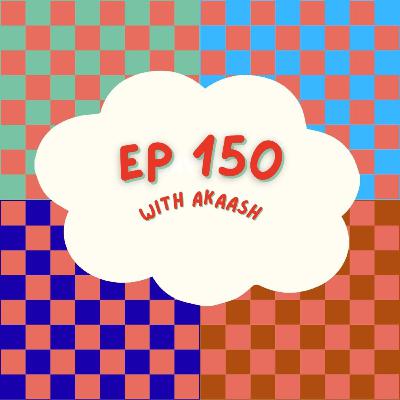 EP 150 with Akaash