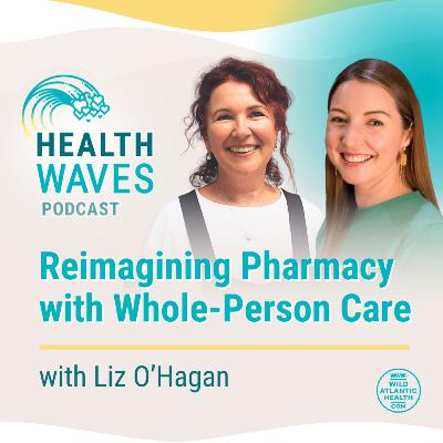 Reimagining Pharmacy with Whole-Person Care with Liz O’Hagan