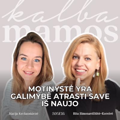[S05E16] Rita Simonavičiūtė-Koreivė: motinystė yra galimybė atrasti save iš naujo