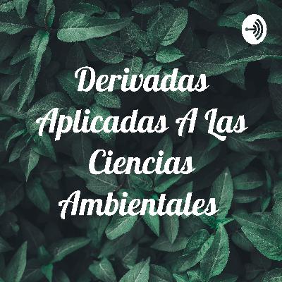 Derivadas aplicadas a la ciencias ambientales Derivadas aplicadas a la ciencias ambientales