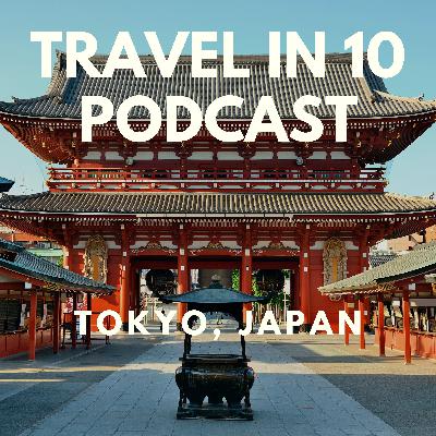 Tokyo in 10: Discovering Japan’s Futuristic Metropolis One Neighborhood at a Time