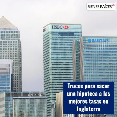 Trucos para sacar una hipoteca a las mejores tasas en Inglaterra