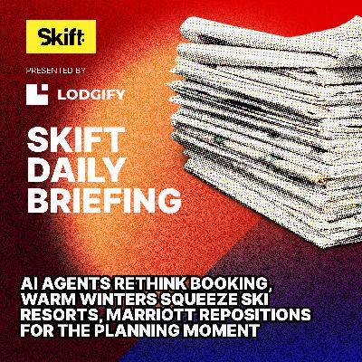 AI Agents Rethink Booking, Warm Winters Squeeze Ski Resorts, Marriott Repositions for the Planning Moment