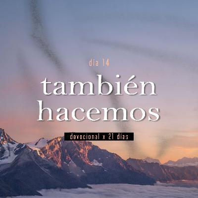 Devocional Día 14 - También hacemos