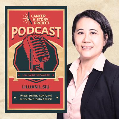 2024 Karnofsky Award winner Lillian Siu talks about her career in phase I studies, ctDNA, and her mentor’s “evil red pencil”