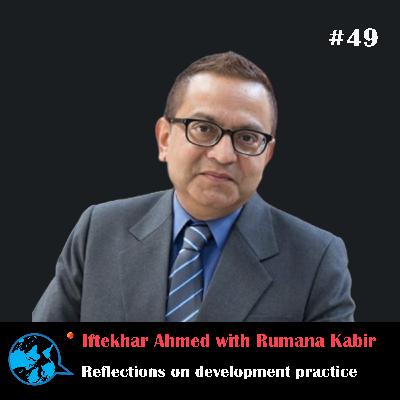 Ep 49 Reflections on development practice _ Iftekhar Ahmed with Rumana Kabir