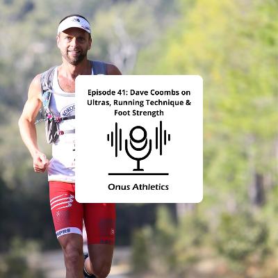 Episode 41: Dave Coombs on Ultras, Running Technique & Foot Strength