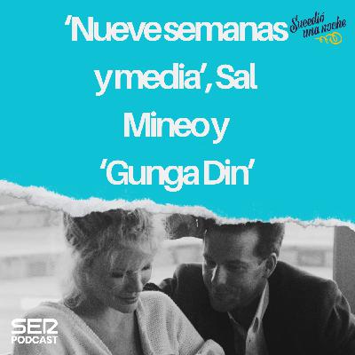 ‘Nueve semanas y media’, Sal Mineo y ‘Gunga Din’ ‘Nueve semanas y media’, Sal Mineo y ‘Gunga Din’