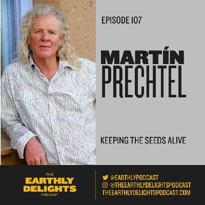 #107: Martín Prechtel - Keeping The Seeds Alive #107: Martín Prechtel - Keeping The Seeds Alive