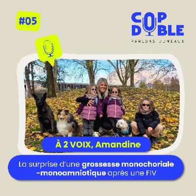 À 2 VOIX #5 - AMANDINE, LA SURPRISE D'UNE GROSSESSE MONOCHORIALE-MONOAMNIOTIQUE APRÈS UNE FIV