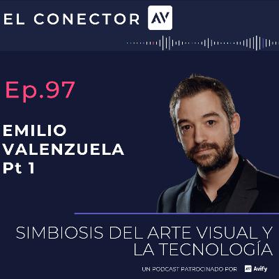 EP97 Emilio Valenzuela pt1 . Simbiosis del arte visual y la tecnología