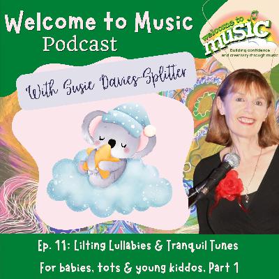 Ep. 11 - Lilting Lullabies & Tranquil Tunes, Part 1