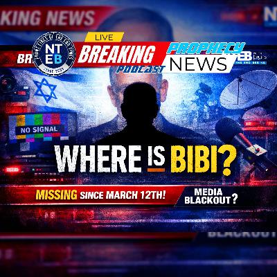 PROPHECY NEWS PODCAST MIDWEEK UPDATE: Where Is Bibi?