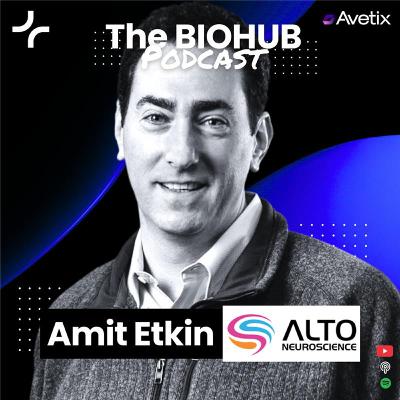 Episode 134 - Amit Etkin - Founder & CEO Alto Neuroscience Episode 134 - Amit Etkin - Founder & CEO Alto Neuroscience