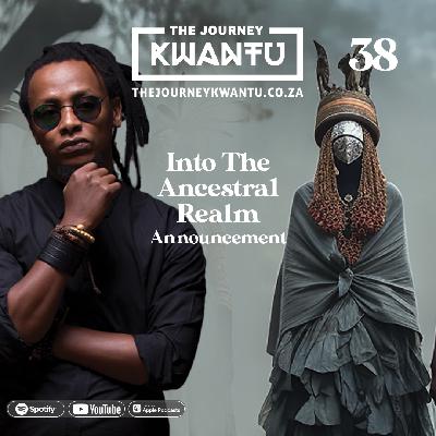 EP38: Into The Ancestral Realm