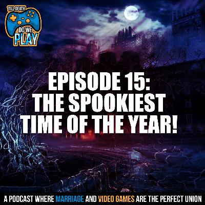 The Spookiest Time of the Year! - Till Death Do We Play: Ep. 15 The Spookiest Time of the Year! - Till Death Do We Play: Ep. 15