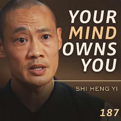 E187 - Shi Heng Yi: Shaolin Master’s Guide to Self-Mastery & Inner Stability E187 - Shi Heng Yi: Shaolin Master’s Guide to Self-Mastery & Inner Stability