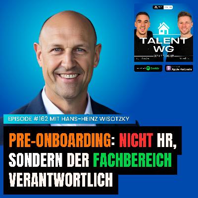 E162 - Pre-Onboarding: Nicht HR, sondern der Fachbereich verantwortlich (mit Hans-Heinz Wisotzky)