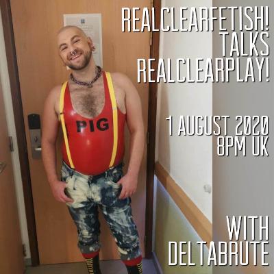 RealClearFetish! Talks RealClearPlay! - Episode 04 - @deltabrute RealClearFetish! Talks RealClearPlay! - Episode 04 - @deltabrute