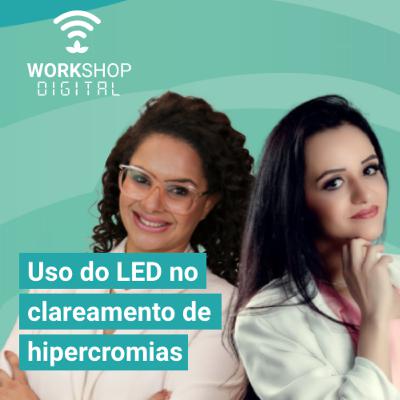 Workshop Digital - Uso do LED no clareamento de hipercromias com Celina Campos