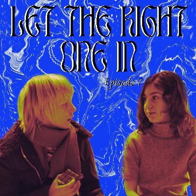 EP 7 LET THE RIGHT ONE IN: Blood bonds, fangs and Oskar's bangs
