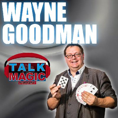 303: From Alakazam To Creating - Wayne Goodman Talks How Much Has Changed Since Lockdown | Talk Magic Podcast With Craig Petty #303