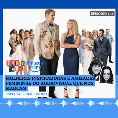 UNNIE TALK ESPECIAL: MULHERES INSPIRADORAS NO PRIME VIDEO | #154