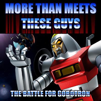 Episode 1: Greetings From Gobotron!